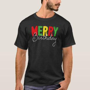 Merry Birthday, Born On Christmas Day T-Shirt