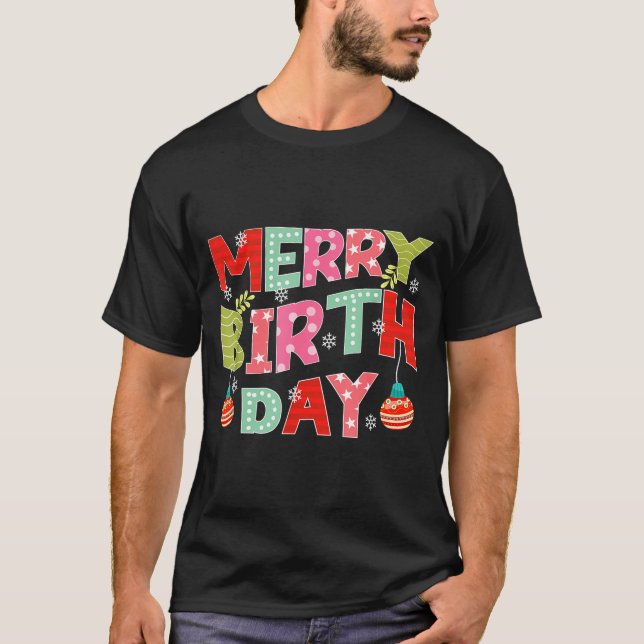Merry Birthday Merry Christmas Birthday Party  T-Shirt (Front)