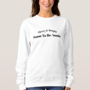 Merry & Bright Soon To Be Auntie Quote Sweater. Sweatshirt