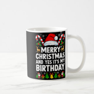 Merry Christmas &amp; Yes It's My Birthday Xmas Bd Coffee Mug