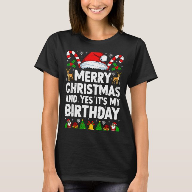 Merry Christmas &amp; Yes It's My Birthday Xmas Bd T-Shirt (Front)
