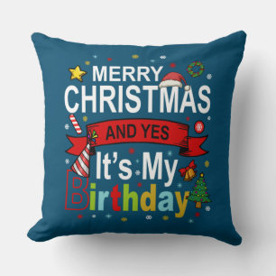 Merry Christmas And Yes It's My Birthday Gift Tee Cushion