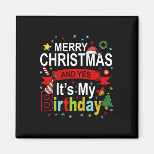 Merry Christmas And Yes It's My Birthday Gift Tee  Magnet