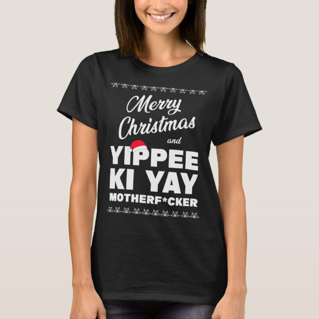 Merry Christmas And Yippee Ki Yay Motherfcker Die  T-Shirt (Front)
