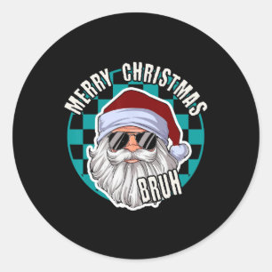 Merry Christmas Bruh Santa Claus Xmas Family Men B Classic Round Sticker
