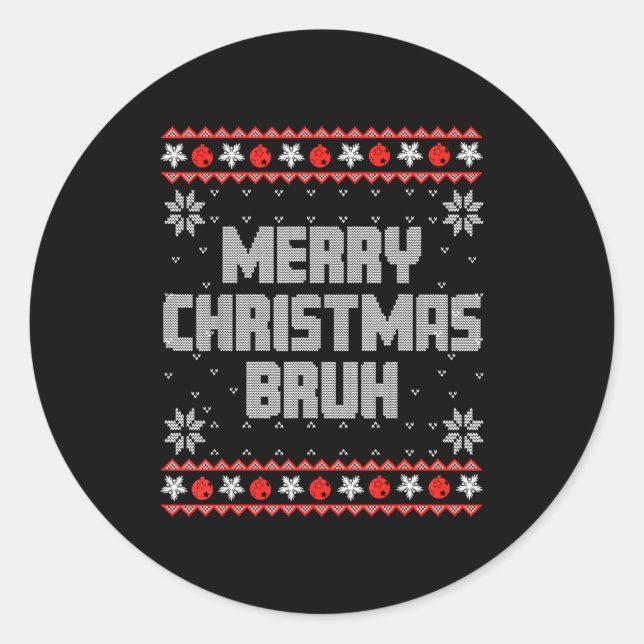 Merry Christmas Bruh Ugly Christmas Funny Santa Me Classic Round Sticker (Front)