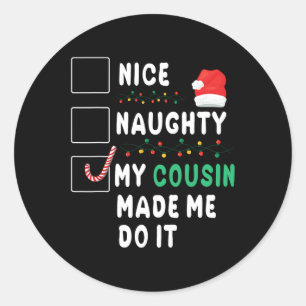 Merry Christmas Day Nice Naughty My Cousin Made Me Classic Round Sticker