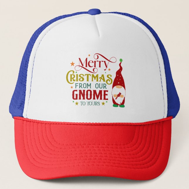 Merry Christmas From Our Gnome To Yours Trucker Hat (Front)
