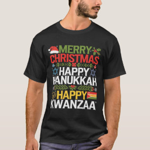 Merry Christmas Happy Hanukkah Happy Kwanzaa 13  T-Shirt