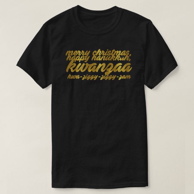 merry christmas, happy hanukkuh, kwanzaa, kwa-zigg T-Shirt (Design Front)