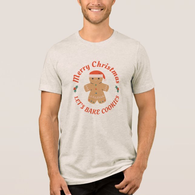 Merry Christmas Let's Bake Cookies Gingerbread Man Tri-Blend Shirt (Front)