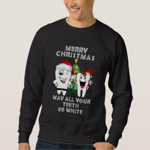 Merry Christmas May All Your Teeth Be White Denta Sweatshirt