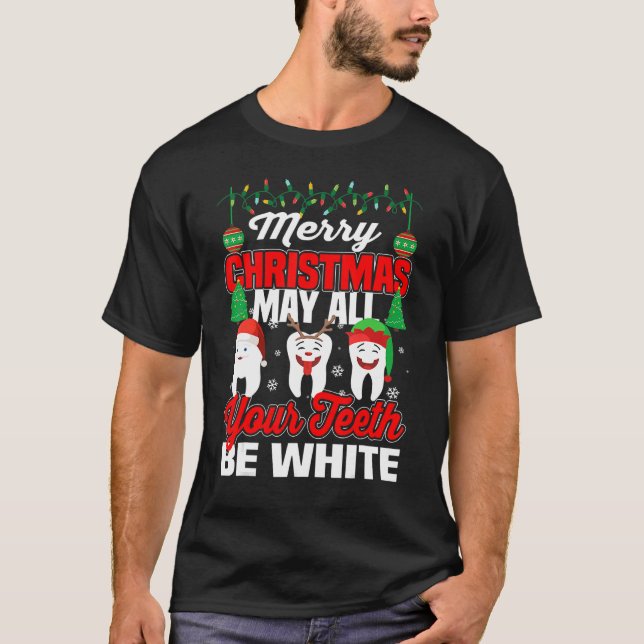 Merry Christmas May All Your Teeth Be White Dental T-Shirt (Front)