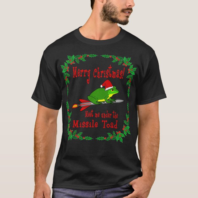 Merry Christmas Meet Me Under The Missile Toad Pul T-Shirt (Front)