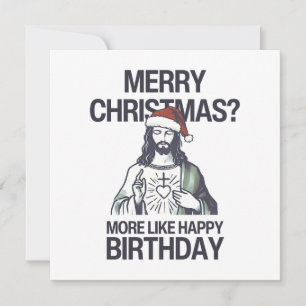 Merry Christmas? More Like Happy Birthday Jesus Holiday Card