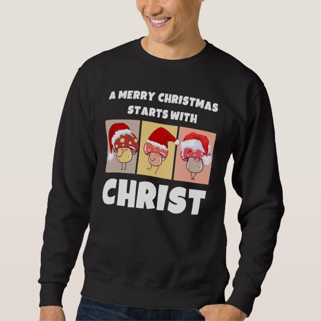 MERRY CHRISTMAS MUSHROOMS Starts With Christ Sweatshirt (Front)