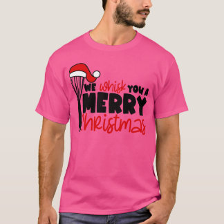 Merry Christmas we Wisk You A Merry Christmas frie T-Shirt