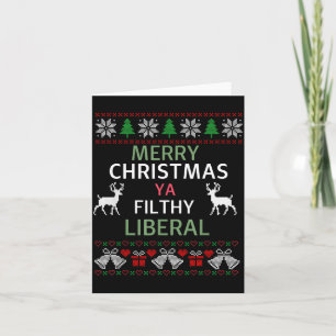 Merry Christmas Ya Filthy Liberals Ugly Christmas  Card