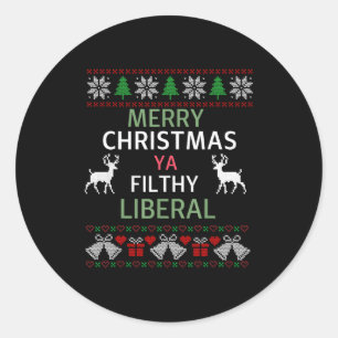 Merry Christmas Ya Filthy Liberals Ugly Christmas Classic Round Sticker