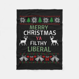 Merry Christmas Ya Filthy Liberals Ugly Christmas  Fleece Blanket
