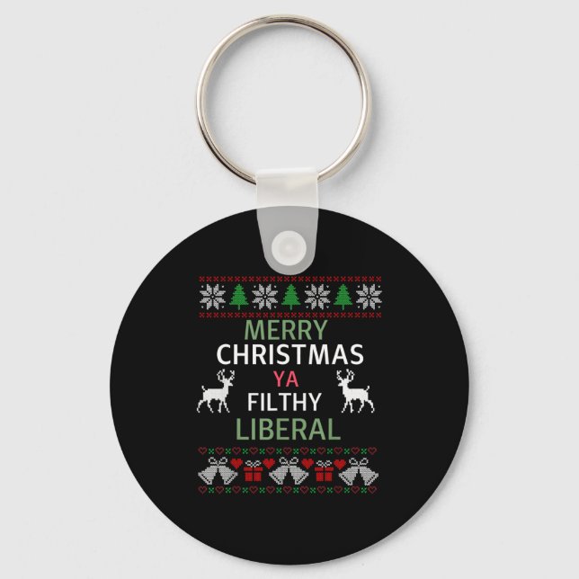 Merry Christmas Ya Filthy Liberals Ugly Christmas  Key Ring (Front)