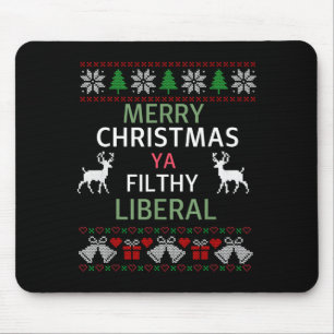 Merry Christmas Ya Filthy Liberals Ugly Christmas  Mouse Pad