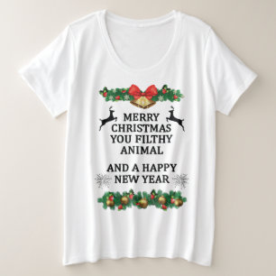 Merry christmas you filthy animal plus size T-Shirt