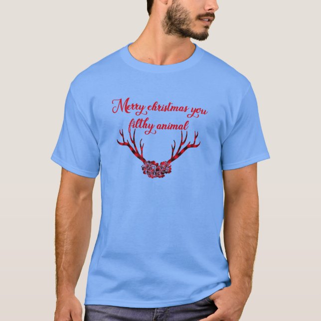 merry christmas you filthy animal T-Shirt (Front)