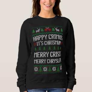 Merry Chrysler, Happy Crimus, Merry Crisis Xmas Sweatshirt