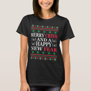 Merry Crisis And Happy New Fear Funny Ugly Christm T-Shirt