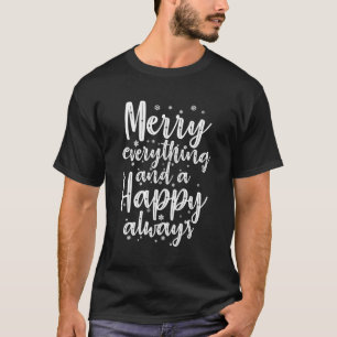 Merry Everything And A Happy Always Christmas T-Shirt
