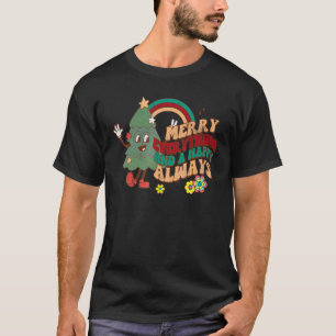 Merry Everything And A Happy Always Rainbow Christ T-Shirt