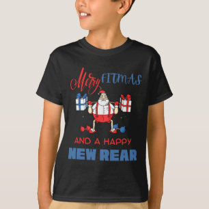 Merry Fitmas A Happy New Rear Gym Fitness Xmas T S T-Shirt
