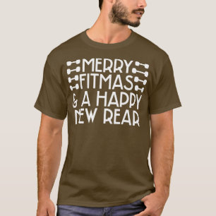 Merry Fitmas and A Happy New Rear 1 T-Shirt