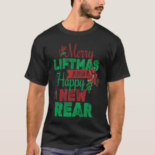 Merry Liftmas And A Happy New Rear Christmas Gym W T-Shirt