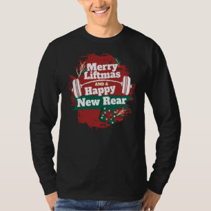 Merry Liftmas And A Happy New Rear Christmas Gym W T-Shirt