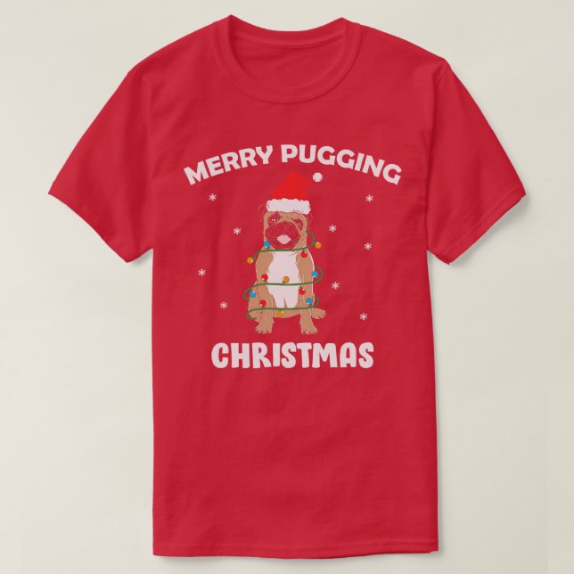 Merry pugging christmas Funny pug dog T-Shirt (Design Front)