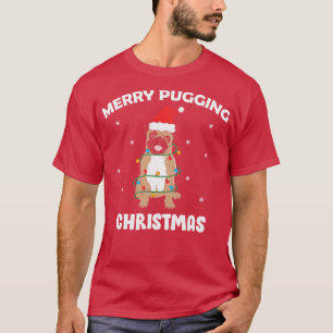 Merry pugging christmas Funny pug dog T-Shirt