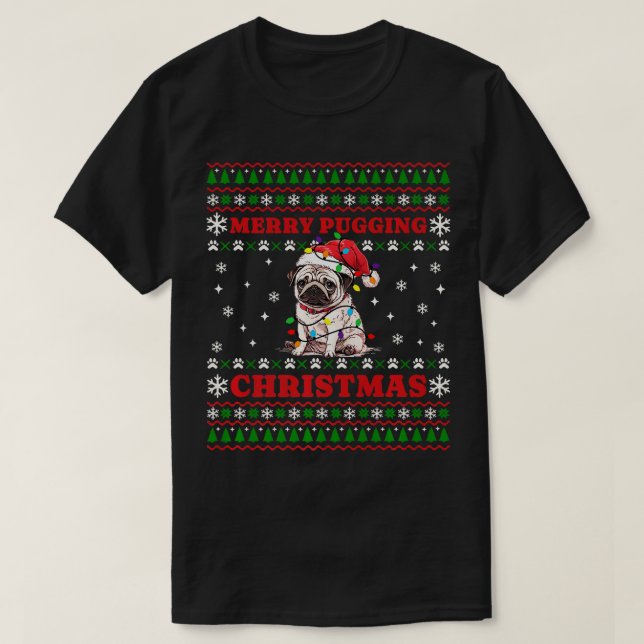 Merry Pugging Christmas Pug Santa Xmas Ugly Sweate T-Shirt (Design Front)