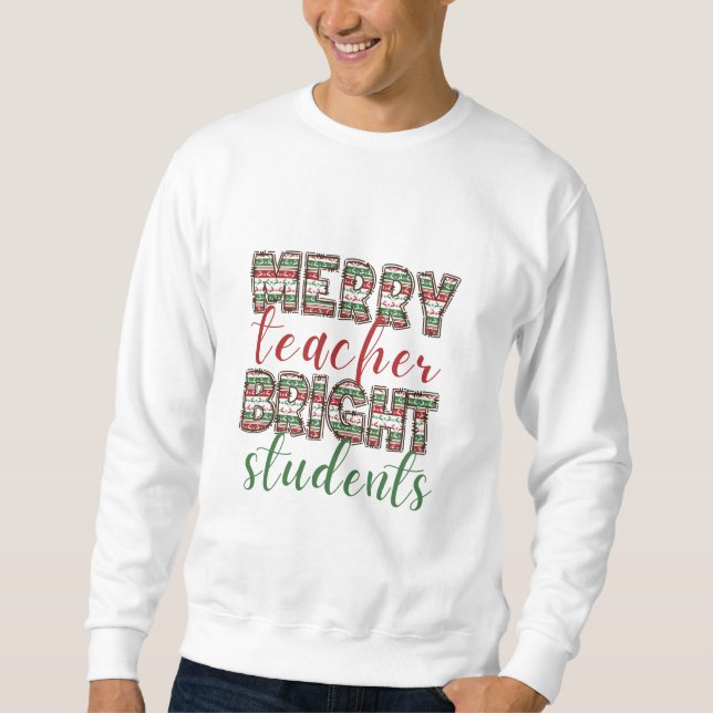 Merry teacher Bright students Christmas  T-Shirt S Sweatshirt (Front)