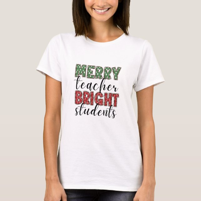 Merry Teacher Bright Students T-Shirt (Front)