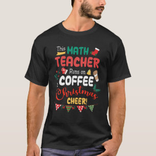 Merry This Math Teacher Runs On Coffee And Christm T-Shirt