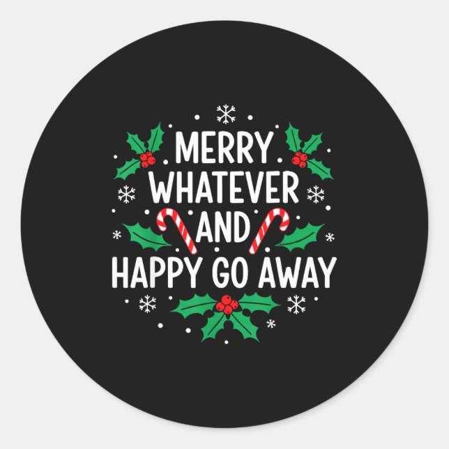 Merry Whatever And Happy Funny Christmas Go Away H Classic Round Sticker (Front)
