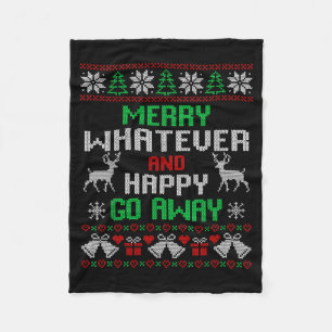 Merry Whatever And Happy Funny Christmas Go Away U Fleece Blanket