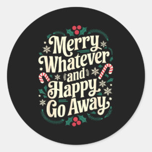 Merry Whatever And Happy Go Away Christmas Funny Q Classic Round Sticker