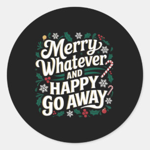 Merry Whatever And Happy Go Away Christmas Funny Q Classic Round Sticker