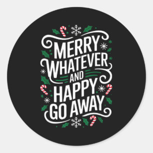 Merry Whatever And Happy Go Away Christmas Funny Q Classic Round Sticker