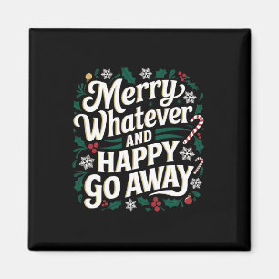 Merry Whatever And Happy Go Away Christmas Funny Q Magnet