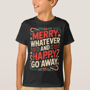 Merry Whatever Happy Go Away Anti Xmas Humor _1  T-Shirt