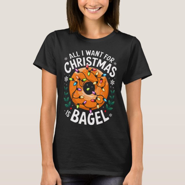 Merry Xmas All I Want For Christmas Bagel Men Wome T-Shirt (Front)